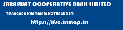 SARASWAT COOPERATIVE BANK LIMITED  TELANGANA KHAMMAM KOTHAGUDEM   ifsc code